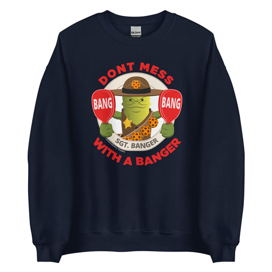 Pickleball Sweatshirt - "Don't mess with a Banger" - Sgt. Banger - DocDink.com